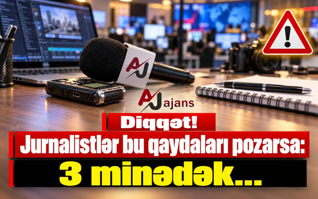 Diqqət! Jurnalistlər bu qaydaları pozarsa:&nbsp; 3 minədək...